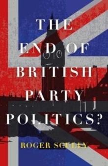 The End of British Party Politics?, Paperback Book The End of British Party Politics?, Paperback Book