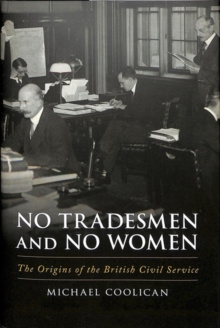 No Tradesmen and No Women : The Origins of the British Civil Service