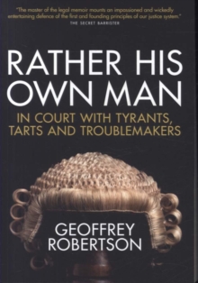 Rather His Own Man : In Court with Tyrants, Tarts and Troublemakers