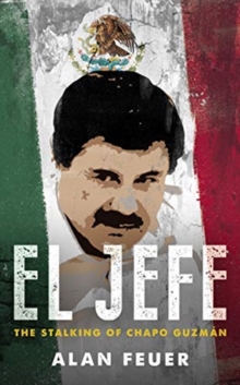 El Jefe : The Stalking of Chapo Guzman