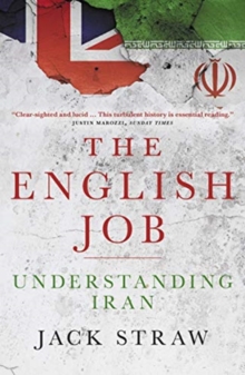 The English Job : Understanding Iran and Why  It Distrusts Britain