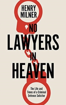 No Lawyers in Heaven : A Life Defending Serious Crime