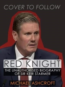 Red Knight : The Unauthorised Biography of Sir Keir Starmer