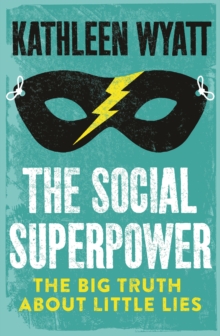 The Social Superpower : The Big Truth About Little Lies