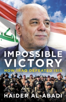 Impossible Victory : How Iraq Defeated ISIS