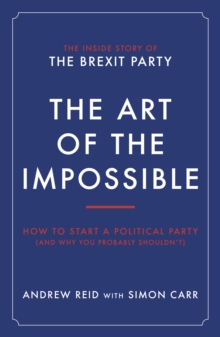 The Art of the Impossible : How to start a political party (and why you probably shouldn't)