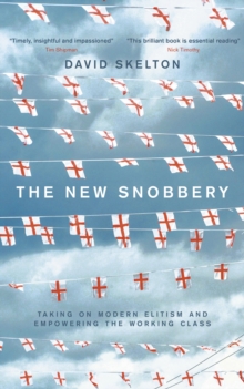 The New Snobbery : Taking on modern elitism and empowering the working class