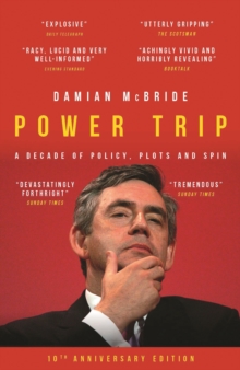 Power Trip : A Decade of Policy, Plots and Spin