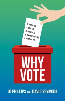 Why Vote : How to make your voice heard in a world of broken politics