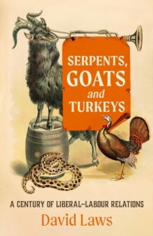 Serpents, Goats and Turkeys : A Century of Liberal-Labour Relations