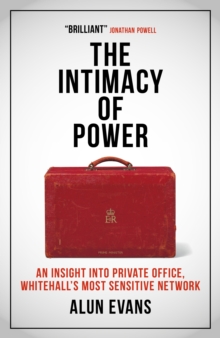 The Intimacy of Power: An insight into private office, Whitehall's most sensitive network