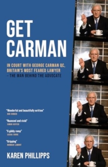 Get Carman : In court with George Carman QC, Britains most feared lawyer  The man behind the advocate