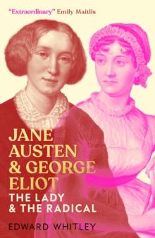 Jane Austen and George Eliot : The Lady and The Radical