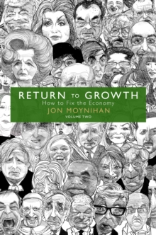 Return To Growth : How To Fix The Economy - Volume Two