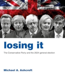 Losing It : The Conservative Party and the 2024 general election