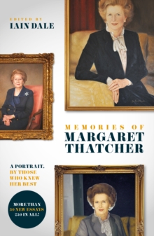 Memories of Margaret Thatcher : A portrait, by those who knew her best