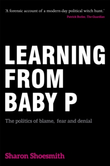 Learning from Baby P : The Politics of Blame, Fear and Denial