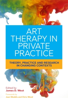 Art Therapy in Private Practice : Theory, Practice and Research in Changing Contexts, Paperback Book Art Therapy in Private Practice : Theory, Practice and Research in Changing Contexts, Paperback Book