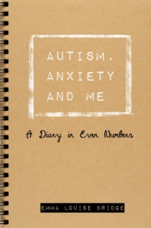 Autism, Anxiety and Me : A Diary in Even Numbers