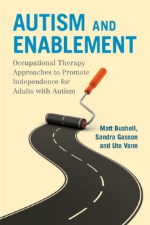 Autism and Enablement : Occupational Therapy Approaches to Promote Independence for Adults with Autism, Paperback / softback Book Autism and Enablement : Occupational Therapy Approaches to Promote Independence for Adults with Autism, Paperback / softback Book