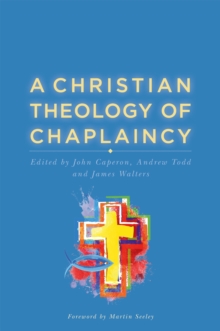 A Christian Theology of Chaplaincy, Paperback Book A Christian Theology of Chaplaincy, Paperback Book