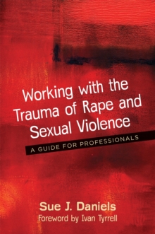 Working with the Trauma of Rape and Sexual Violence : A Guide for Professionals, Paperback / softback Book Working with the Trauma of Rape and Sexual Violence : A Guide for Professionals, Paperback / softback Book