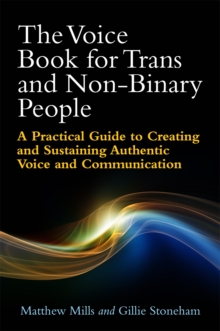 The Voice Book for Trans and Non-Binary People : A Practical Guide to Creating and Sustaining Authentic Voice and Communication