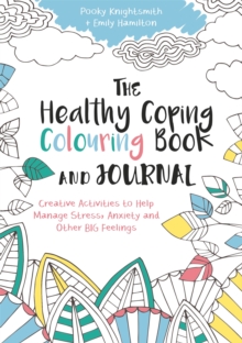 The Healthy Coping Colouring Book and Journal : Creative Activities to Help Manage Stress, Anxiety and Other Big Feelings