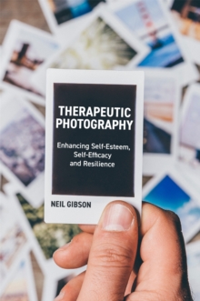 Therapeutic Photography : Enhancing Self-Esteem, Self-Efficacy and Resilience