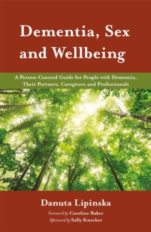 Dementia, Sex and Wellbeing : A Person-Centred Guide for People with Dementia, Their Partners, Caregivers and Professionals, Paperback / softback Book Dementia, Sex and Wellbeing : A Person-Centred Guide for People with Dementia, Their Partners, Caregivers and Professionals, Paperback / softback Book
