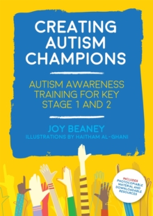 Creating Autism Champions : Autism Awareness Training for Key Stage 1 and 2, Paperback / softback Book Creating Autism Champions : Autism Awareness Training for Key Stage 1 and 2, Paperback / softback Book