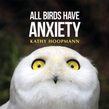 All Birds Have Anxiety, Hardback Book All Birds Have Anxiety, Hardback Book