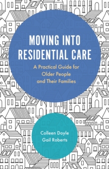 Moving into Residential Care : A Practical Guide for Older People and their Families, Paperback Book Moving into Residential Care : A Practical Guide for Older People and their Families, Paperback Book