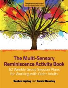 The Multi-Sensory Reminiscence Activity Book : 52 Weekly Group Session Plans for Working with Older Adults