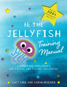Be the Jellyfish Training Manual : Supporting Children's Social and Emotional Wellbeing, Paperback Book Be the Jellyfish Training Manual : Supporting Children's Social and Emotional Wellbeing, Paperback Book