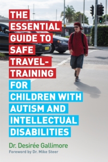 The Essential Guide to Safe Travel-Training for Children with Autism and Intellectual Disabilities, Paperback / softback Book The Essential Guide to Safe Travel-Training for Children with Autism and Intellectual Disabilities, Paperback / softback Book