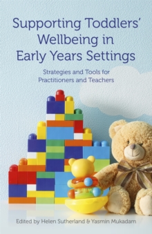 Supporting Toddlers' Wellbeing in Early Years Settings : Strategies and Tools for Practitioners and Teachers, Paperback / softback Book Supporting Toddlers' Wellbeing in Early Years Settings : Strategies and Tools for Practitioners and Teachers, Paperback / softback Book