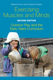 Exercising Muscles and Minds, Second Edition : Outdoor Play and the Early Years Curriculum