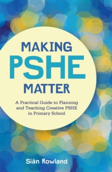 Making PSHE Matter : A Practical Guide to Planning and Teaching Creative PSHE in Primary School, Paperback Book Making PSHE Matter : A Practical Guide to Planning and Teaching Creative PSHE in Primary School, Paperback Book
