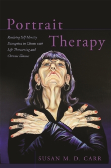 Portrait Therapy : Resolving Self-Identity Disruption in Clients with Life-Threatening and Chronic Illnesses, Paperback Book Portrait Therapy : Resolving Self-Identity Disruption in Clients with Life-Threatening and Chronic Illnesses, Paperback Book