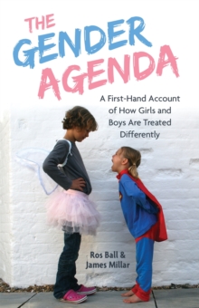 The Gender Agenda : A First-Hand Account of How Girls and Boys are Treated Differently, Paperback / softback Book The Gender Agenda : A First-Hand Account of How Girls and Boys are Treated Differently, Paperback / softback Book
