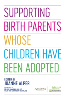 Supporting Birth Parents Whose Children Have Been Adopted, Paperback / softback Book Supporting Birth Parents Whose Children Have Been Adopted, Paperback / softback Book