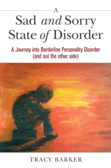 A Sad and Sorry State of Disorder : A Journey into Borderline Personality Disorder (and Out the Other Side), Paperback Book A Sad and Sorry State of Disorder : A Journey into Borderline Personality Disorder (and Out the Other Side), Paperback Book