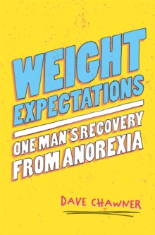 Weight Expectations : One Man's Recovery from Anorexia