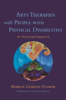 Arts Therapies with People with Physical Disabilities : An Archetypal Approach