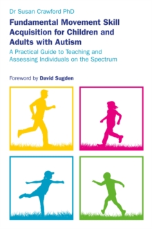 Fundamental Movement Skill Acquisition for Children and Adults with Autism : A Practical Guide to Teaching and Assessing Individuals on the Spectrum, Paperback / softback Book Fundamental Movement Skill Acquisition for Children and Adults with Autism : A Practical Guide to Teaching and Assessing Individuals on the Spectrum, Paperback / softback Book