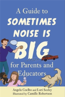 A Guide to Sometimes Noise is Big for Parents and Educators, Paperback / softback Book A Guide to Sometimes Noise is Big for Parents and Educators, Paperback / softback Book