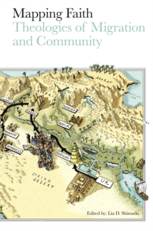Mapping Faith : Theologies of Migration and Community, Paperback / softback Book Mapping Faith : Theologies of Migration and Community, Paperback / softback Book
