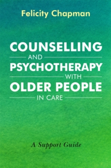 Counselling and Psychotherapy with Older People in Care : A Support Guide, Paperback / softback Book Counselling and Psychotherapy with Older People in Care : A Support Guide, Paperback / softback Book