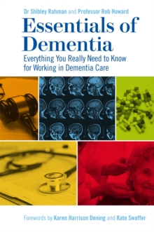 Essentials of Dementia : Everything You Really Need to Know for Working in Dementia Care